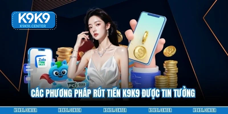Các phương pháp rút tiền K9K9 được tin tưởng